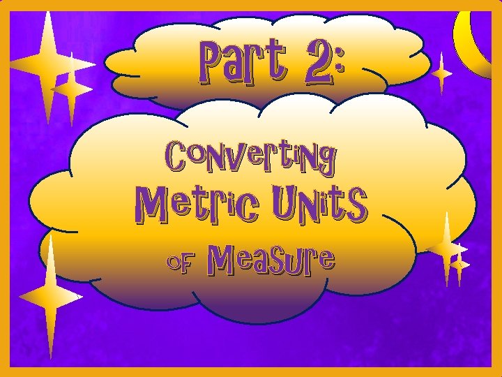 Part 2: Converting Metric Units of Measure 