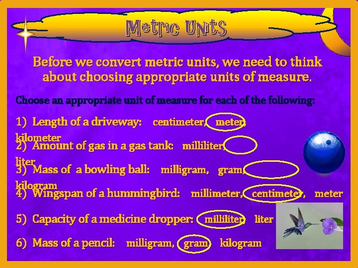 Metric Units Before we convert metric units, we need to think about choosing appropriate