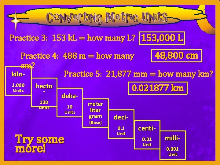 Converting Metric Units Practice 3: 153 k. L = how many L? 153, 000