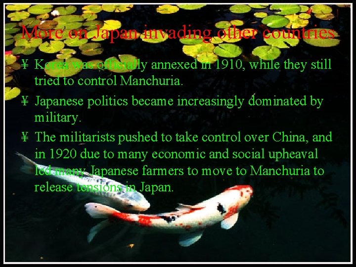 More on Japan invading other countries ¥ Korea was officially annexed in 1910, while