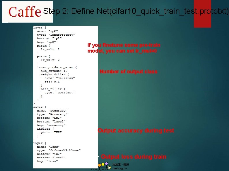 Step 2: Define Net(cifar 10_quick_train_test. prototxt) If you finetune some pre-train model, you can