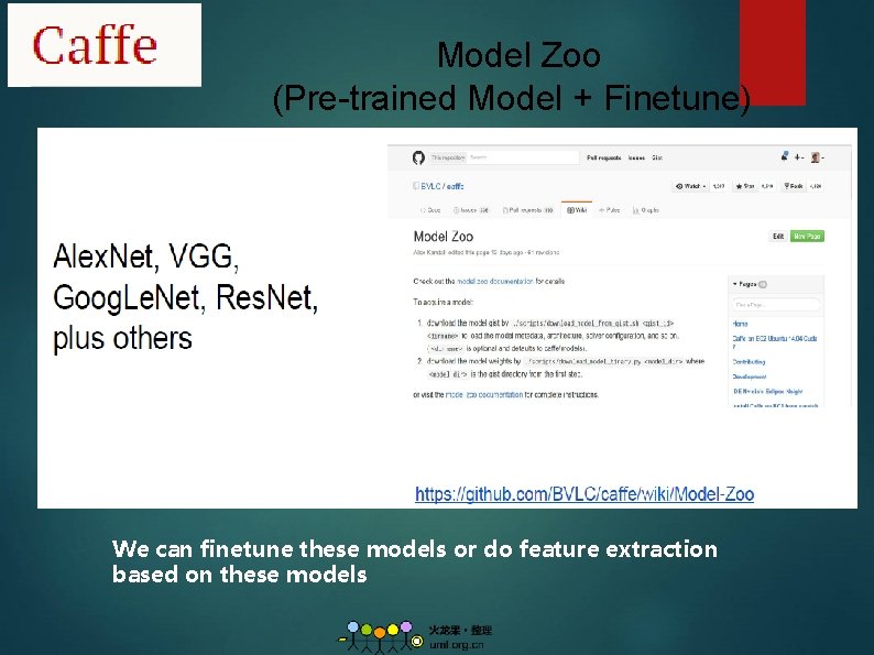 Model Zoo (Pre-trained Model + Finetune) We can finetune these models or do feature