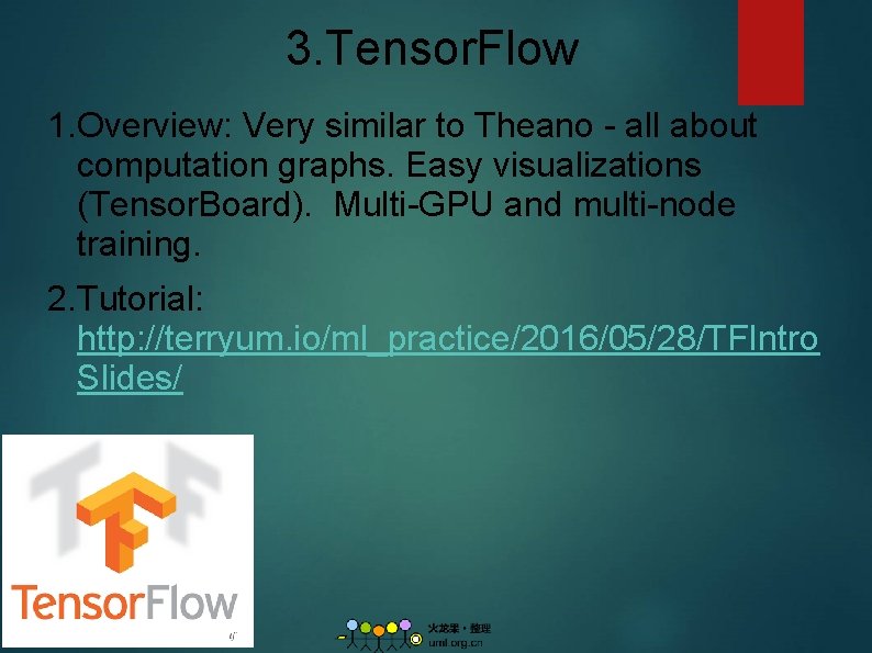 3. Tensor. Flow 1. Overview: Very similar to Theano - all about computation graphs.