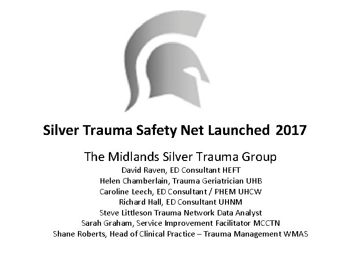 Silver Trauma Safety Net Launched 2017 The Midlands Silver Trauma Group David Raven, ED