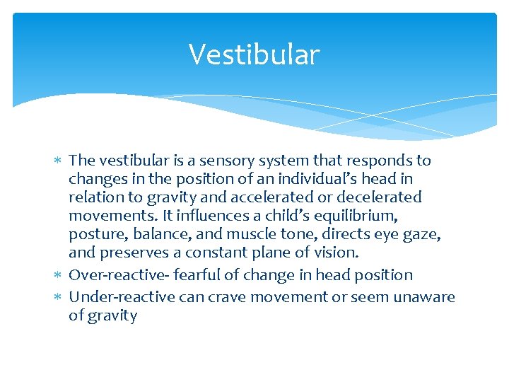 Vestibular The vestibular is a sensory system that responds to changes in the position
