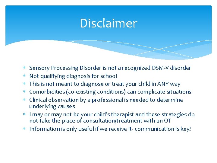Disclaimer Sensory Processing Disorder is not a recognized DSM-V disorder Not qualifying diagnosis for