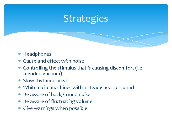 Strategies Headphones Cause and effect with noise Controlling the stimulus that is causing discomfort