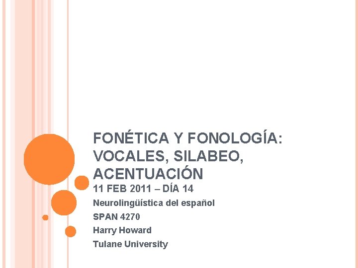 FONÉTICA Y FONOLOGÍA: VOCALES, SILABEO, ACENTUACIÓN 11 FEB 2011 – DÍA 14 Neurolingüística del