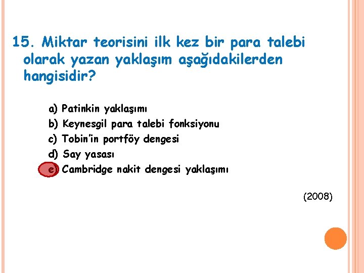 15. Miktar teorisini ilk kez bir para talebi olarak yazan yaklaşım aşağıdakilerden hangisidir? a)