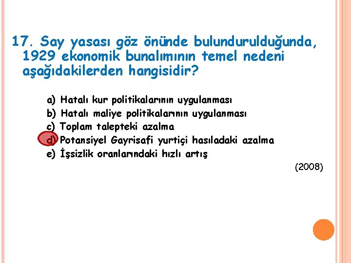 17. Say yasası göz önünde bulundurulduğunda, 1929 ekonomik bunalımının temel nedeni aşağıdakilerden hangisidir? a)