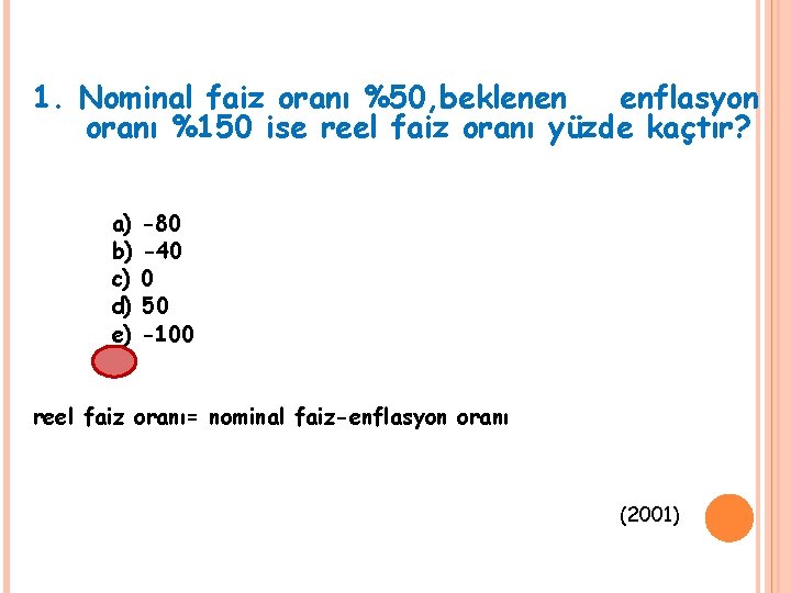 1. Nominal faiz oranı %50, beklenen enflasyon oranı %150 ise reel faiz oranı yüzde