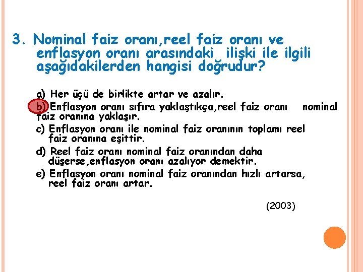 3. Nominal faiz oranı, reel faiz oranı ve enflasyon oranı arasındaki ilişki ile ilgili