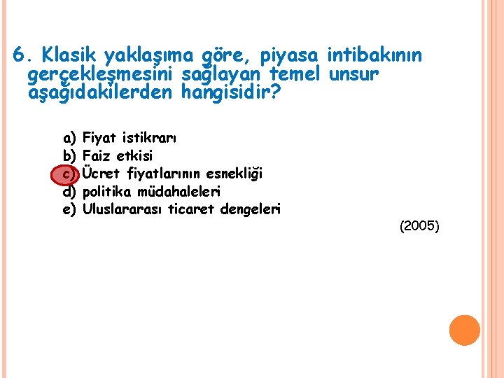 6. Klasik yaklaşıma göre, piyasa intibakının gerçekleşmesini sağlayan temel unsur aşağıdakilerden hangisidir? a) b)