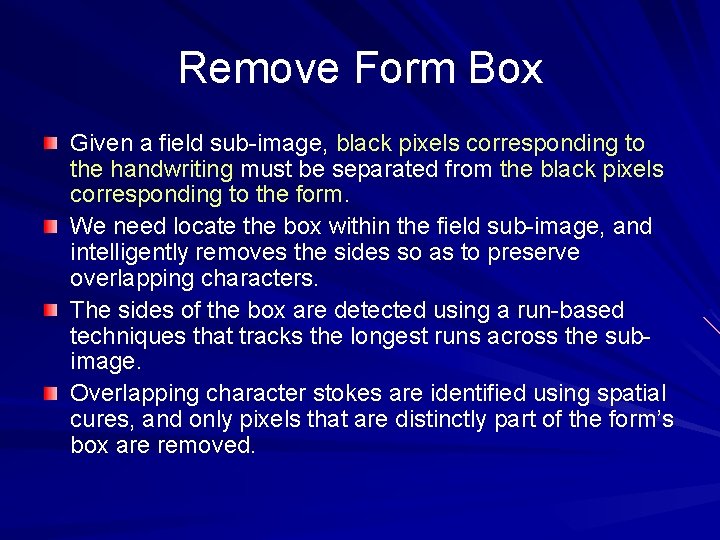 Remove Form Box Given a field sub-image, black pixels corresponding to the handwriting must