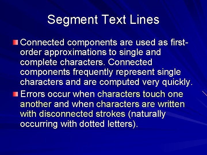 Segment Text Lines Connected components are used as firstorder approximations to single and complete