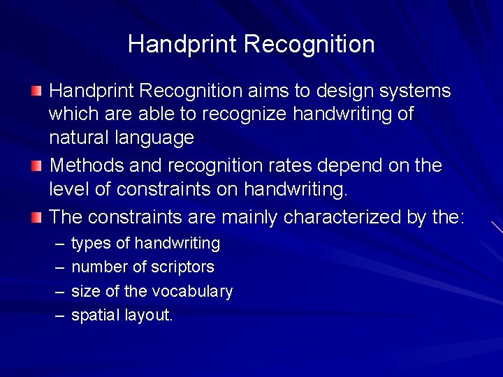 Handprint Recognition aims to design systems which are able to recognize handwriting of natural