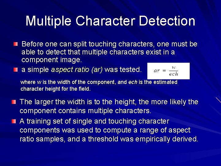 Multiple Character Detection Before one can split touching characters, one must be able to