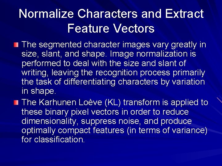 Normalize Characters and Extract Feature Vectors The segmented character images vary greatly in size,