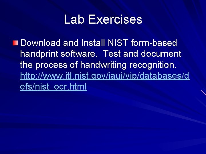 Lab Exercises Download and Install NIST form-based handprint software. Test and document the process