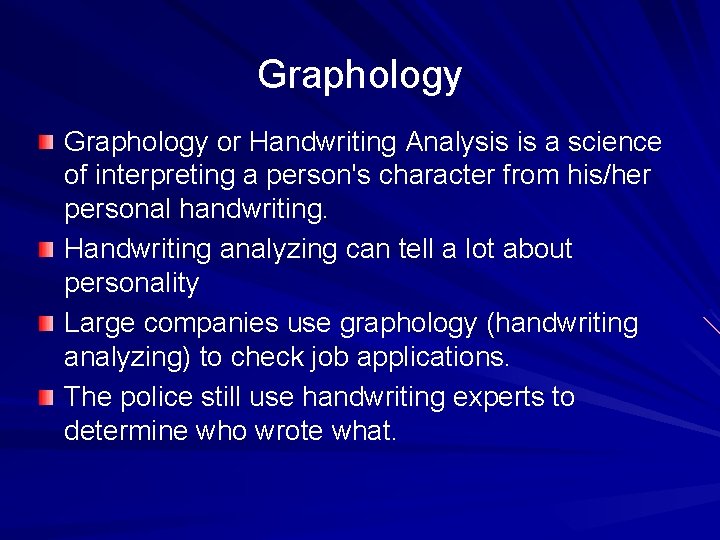 Graphology or Handwriting Analysis is a science of interpreting a person's character from his/her