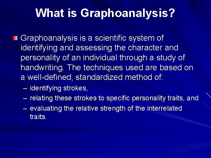 What is Graphoanalysis? Graphoanalysis is a scientific system of identifying and assessing the character