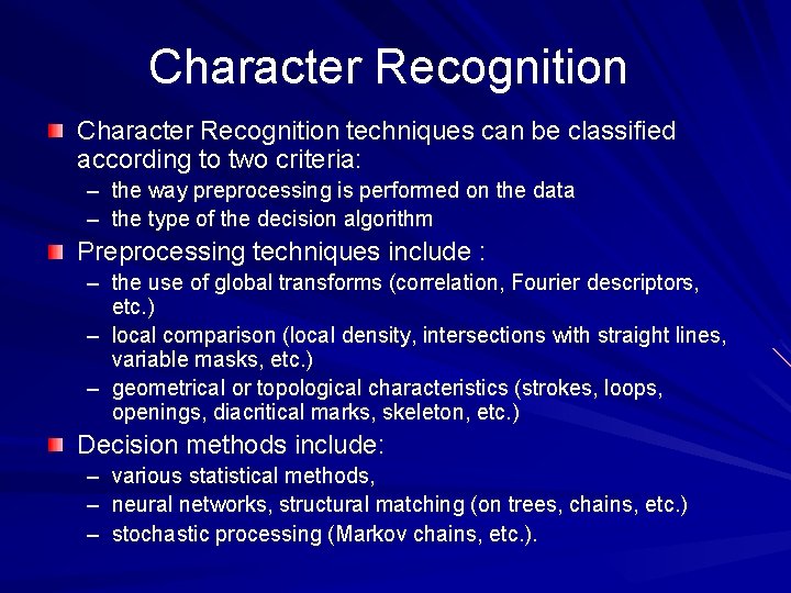 Character Recognition techniques can be classified according to two criteria: – the way preprocessing