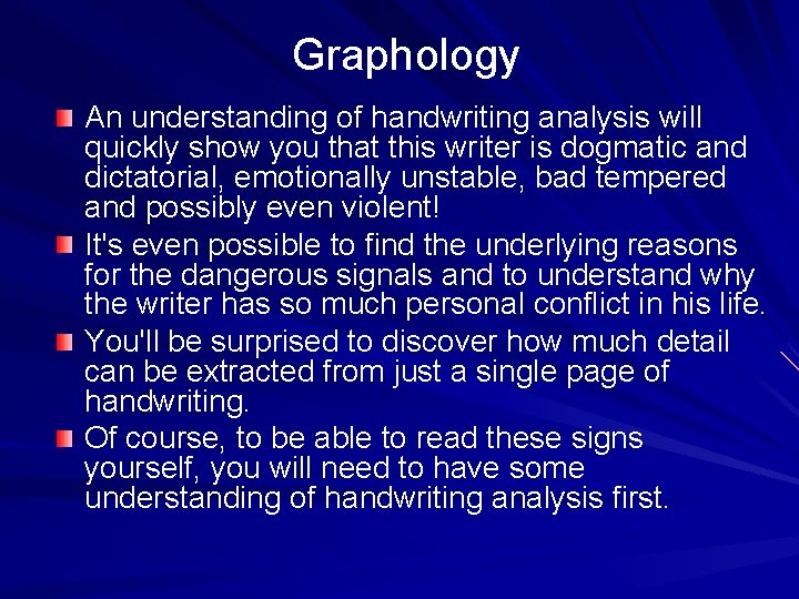 Graphology An understanding of handwriting analysis will quickly show you that this writer is