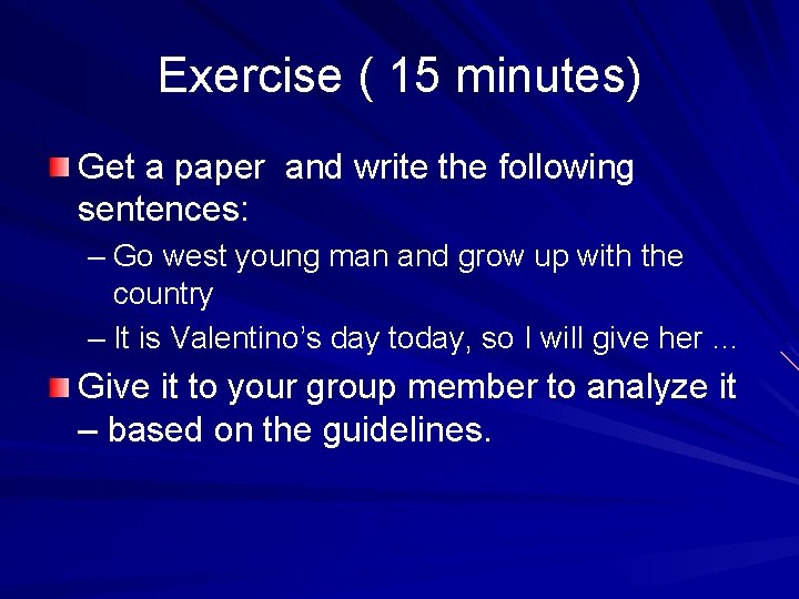 Exercise ( 15 minutes) Get a paper and write the following sentences: – Go