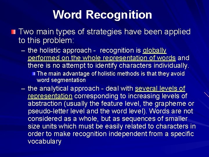 Word Recognition Two main types of strategies have been applied to this problem: –