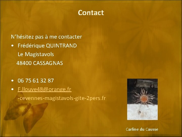 Contact N’hésitez pas à me contacter • Frédérique QUINTRAND Le Magistavols 48400 CASSAGNAS •