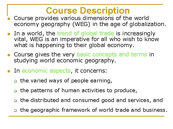 Course Description n n Course provides various dimensions of the world economy geography (WEG)