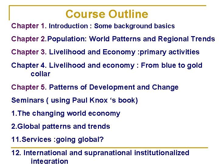 Course Outline Chapter 1. Introduction : Some background basics Chapter 2. Population: World Patterns