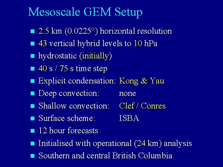 Mesoscale GEM Setup n n n 2. 5 km (0. 0225 ) horizontal resolution