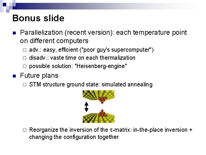 Bonus slide n Parallelization (recent version): each temperature point on different computers adv. :