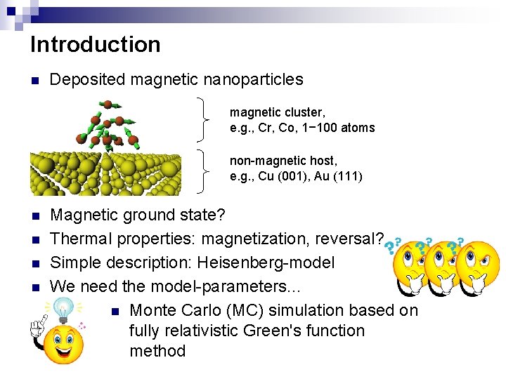 Introduction n Deposited magnetic nanoparticles magnetic cluster, e. g. , Cr, Co, 1− 100