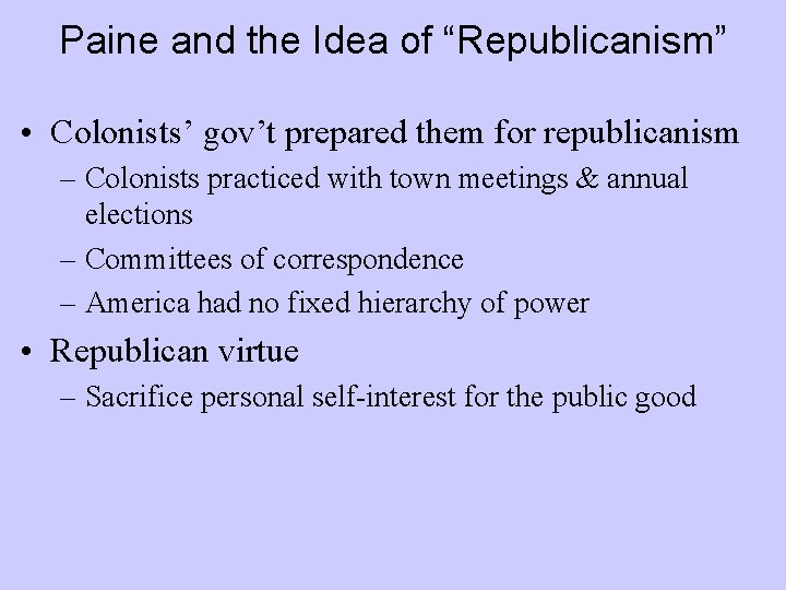 Paine and the Idea of “Republicanism” • Colonists’ gov’t prepared them for republicanism –