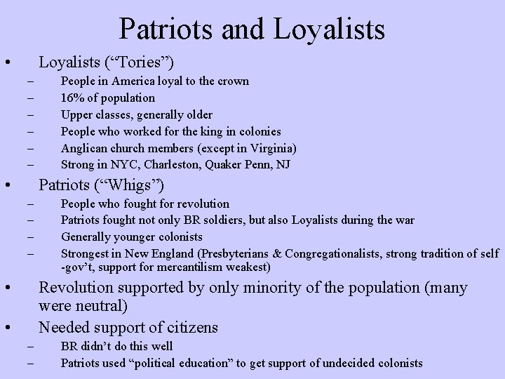 Patriots and Loyalists • Loyalists (“Tories”) – – – • People in America loyal