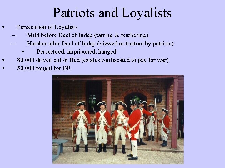 Patriots and Loyalists • • • Persecution of Loyalists – Mild before Decl of