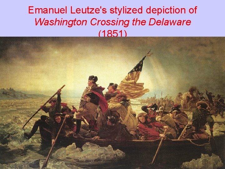 Emanuel Leutze's stylized depiction of Washington Crossing the Delaware (1851) 