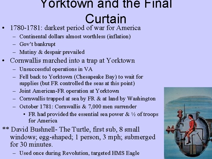 Yorktown and the Final Curtain • 1780 -1781: darkest period of war for America