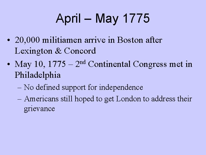 April – May 1775 • 20, 000 militiamen arrive in Boston after Lexington &