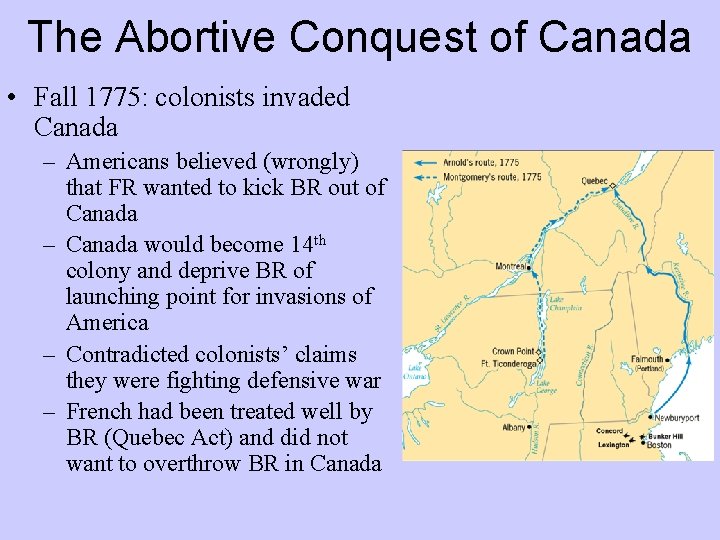 The Abortive Conquest of Canada • Fall 1775: colonists invaded Canada – Americans believed