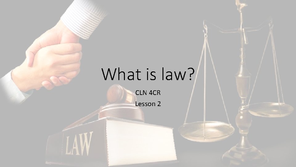 What is law? CLN 4 CR Lesson 2 