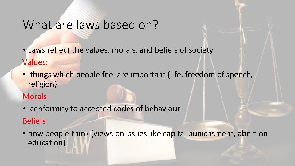What are laws based on? • Laws reflect the values, morals, and beliefs of