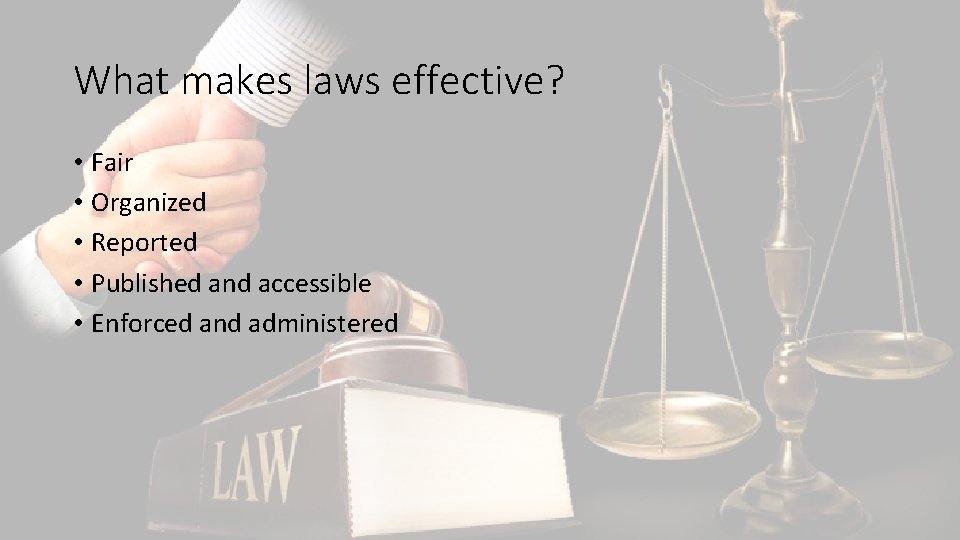 What makes laws effective? • Fair • Organized • Reported • Published and accessible