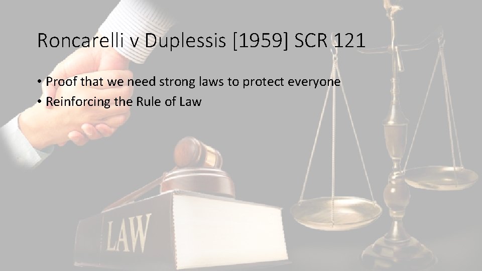 Roncarelli v Duplessis [1959] SCR 121 • Proof that we need strong laws to