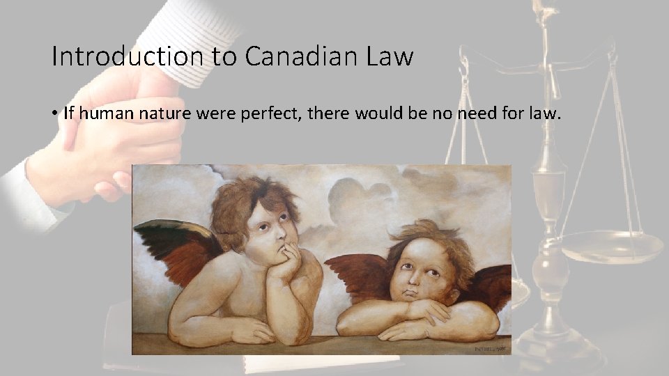 Introduction to Canadian Law • If human nature were perfect, there would be no