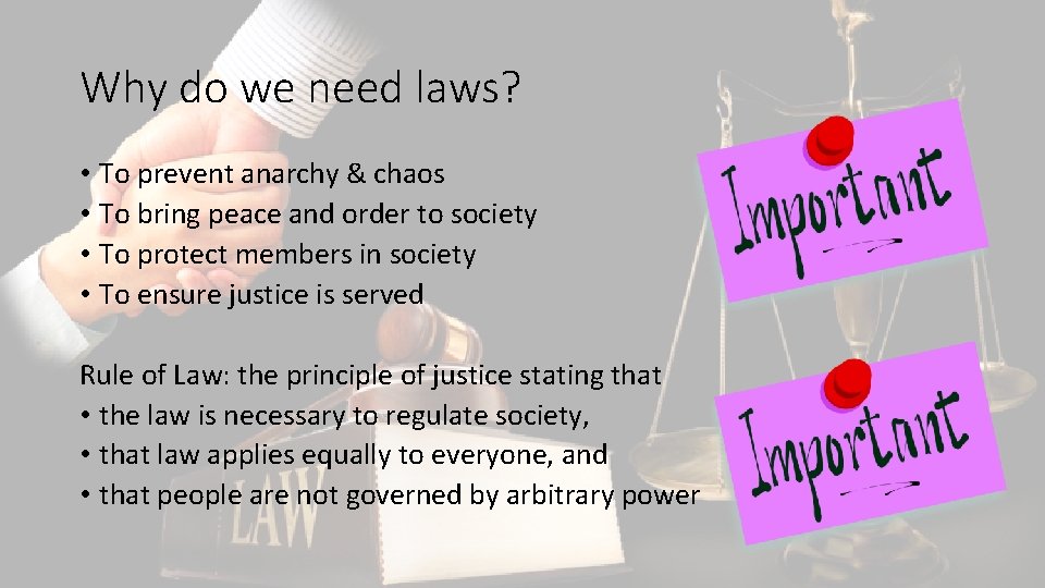 Why do we need laws? • To prevent anarchy & chaos • To bring