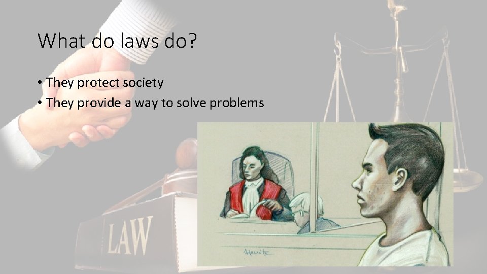 What do laws do? • They protect society • They provide a way to