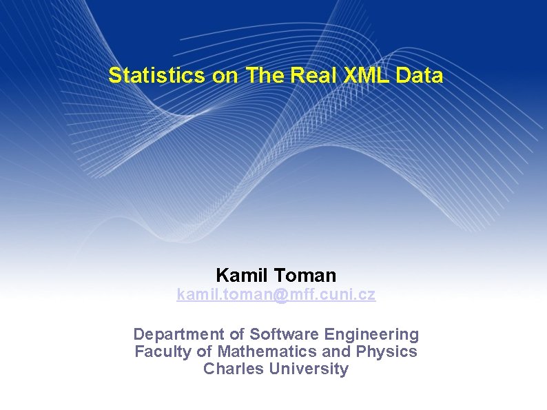 Statistics on The Real XML Data Kamil Toman kamil. toman@mff. cuni. cz Department of